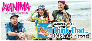 WANIMA 1st EP「Think That…」特設サイト更新！！
